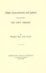 Cover of: The teaching of Jesus concerning His own person. by Wayland Hoyt, Wayland Hoyt