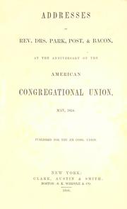 Cover of: Addresses of Rev. Drs. Park, Post & Bacon: at the anniversary of the American Congregational Union, May, 1854.
