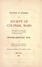 Cover of: Register of members of the Society of colonial wars who served in the army or navy of the United States during the Spanish-American war: and record of the patriotic work done by the society