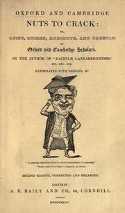 Cover of: Oxford and Cambridge nuts to crack, or, Quips, quirks, anecdote and facetiae of Oxford and Cambridge scholars