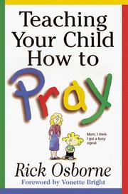 Cover of: Teaching your child how to pray by Rick Osborne