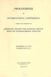 Cover of: Proceedings of international conference under the auspices of American society for judicial settlement of international disputes, December, 15-17, 1910, Washington, D. C.
