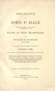 The statue of John P. Hale erected in front of the Capitol and presented to the State of New Hampshire by William E. Chandler of Concord.  An account of the unveiling ceremonies on August 3, 1892, with a report of the address delivered by the donor and Governor Hiram A. Tuttle by New Hampshire. General Court. Committee on Hale Statue.