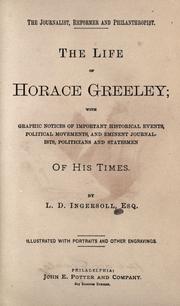 Cover of: The journalist, reformer and philanthropist: the life of Horace Greeley : with graphic notices of important historical events, political movements, and eminent journalists, politicians and statesmen of his times