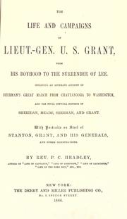 Cover of: The life and campaigns of Lieut.-Gen. U. S. Grant, from his boyhood to the surrender of Lee.: Including an accurate account of Sherman's great march from Chattanooga to Washington, and the final official reports of Sheridan, Meade, Sherman, and Grant.