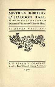 Cover of: Mistress Dorothy of Haddon Hall: being the true love story of Dorothy Vernon of Haddon Hall