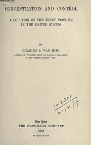 Cover of: Concentration and control, a solution of the trust problem in the United States. by Charles Richard Van Hise