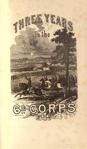 Cover of: Three years in the Sixth corps.: A concise narrative of events in the Army of the Potomac, from 1861 to the close of the rebellion, April 1865.