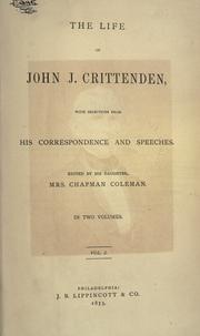 Cover of: The life of John J. Crittenden, with selections from his correspondence and speeches. by Ann Mary Butler (Crittenden) Coleman