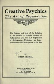 Cover of: Creative psychics, the art of regeneration: the science and art of the religion of the future...