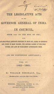Cover of: legislative acts of the governor general of Indian in Council, from 1834 to the end of 1867; with an analytical abstract prefixed to each act; table of contents and index to each volume; the letters patent of the High courts, and acts of Parliament authorizing them