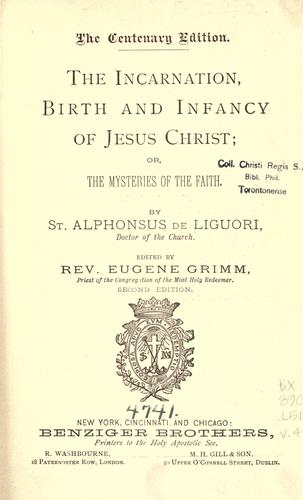 The incarnation, birth, and infancy of Jesus Christ, or, The mysteries of the faith by Alphonsus Maria de Liguori