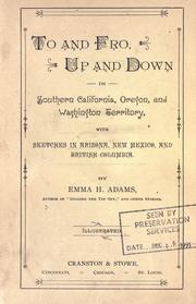 Cover of: To and fro, up and down in southern California, Oregon, and Washington Territory, with sketches in Arizona, New Mexico and British Columbia. by Adams, Emma Hildreth (Mrs.)