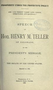 Cover of: Prosperity under the protective policy ...: Speech of Hon. Henry M. Teller of Colorado, on the President's message, in the Senate of the United States, Mar. 15, 1888.