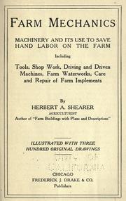 Cover of: Farm mechanics: machinery and its use to save hand labor on the farm, including tools, shop work, driving and driven machines, farm waterworks,care and repair of farm implements.