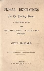 Cover of: Floral decorations for the dwelling house: a practical guide to the home arrangement of plants and flowers