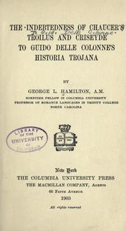 The indebtedness of Chaucer's Troilus and Criseyde to Guido delle Colonne's Historia trojana by George L. Hamilton