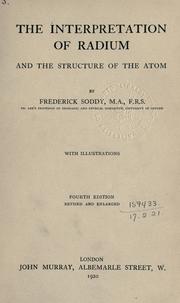 Cover of: The interpretation of radium: and the structure of the atom.