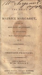 Cover of: The trial of Maurice Margarot: before the High Court of Justiciary, at Edinburgh, on the 13th and 14th of January, 1794, on an indictment for seditious practices.