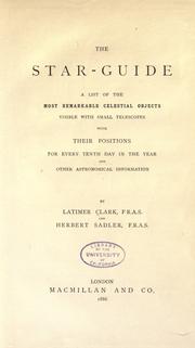 Cover of: The star-guide: a list of the most remarkable celestial objects visible with small telescopes with their positions for every tenth day in the year, and other astronomical information.