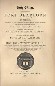 Cover of: Fort Dearborn: an address delivered at the unveiling of the memorial tablet to mark the site of the block-house on Saturday afternoon, May 21st, 1881, under the auspices of the Chicago Historical Society, to which have been added notes and an appendix