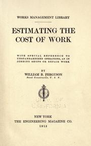 Cover of: ... Estimating the cost of work: with special reference to unstandardized operations, as in jobbing shops or repair work.