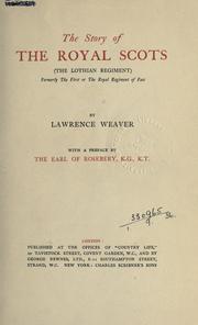 Cover of: The story of the Royal Scots (the Lothian regiment) formerly the First or the Royal Regiment of Foot: with a pref. by the Earl of Rosebery.