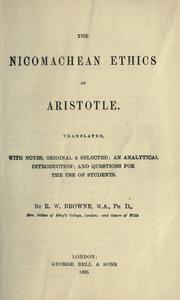 Cover of: The Nicomachean ethics of Aristotle. by Tr. with notes, original and selected; an analytical, introduction; and questions for the use of students. By R.W. Brown.