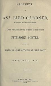 Argument of Asa Bird Gardner, counsel for government, after conclusion of the evidence in the case of Fitz-John Porter before the Board of Army officers at West Point, January, 1879 by Gardiner, Asa Bird