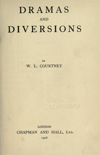 Dramas and diversions by W. L. Courtney
