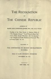 Cover of: The recognition of the Chinese republic: address of Major Louis Livingston Seaman delivered at the Conference on Recent Developments in China, held at Clark University, Worcester, November 13th, 1912.