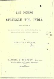 Cover of:  coming struggle for India, being and account of the encroachments of Russia in Central Asia, and of the difficulties sure to arise therefrom to Engla