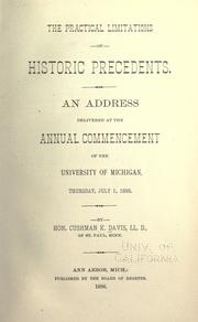 Cover of: The practical limitations of historics precedents.: An address delivered at the annual commencement of the University of Michigan, Thursday, July 1, 1886.