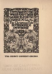 The Magi in the west and their search for the Christ by Frederic Eli Dewhurst