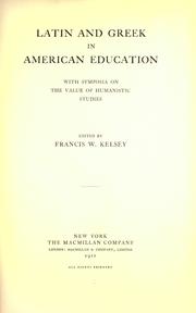 Cover of: Latin and Greek in American education: with symposia on the value of humanistic studies