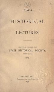 Cover of: Iowa historical lectures, delivered before the State Historical Society, Iowa City, 1892. by 