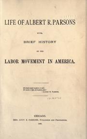 Cover of: Life of Albert R. Parsons, with brief history of the labor movement in America. by Lucy Parsons, Albert Richard Parsons