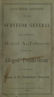 Cover of: Adverse report of the Surveyor General of Arizona, Royal A. Johnson, upon the alleged Peralta Grant by Arizona. Surveyor General