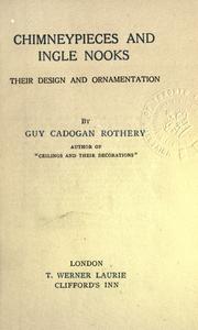 Cover of: Chimneypieces and ingle nooks, their design and ornamentation by Rothery, Guy Cadogan