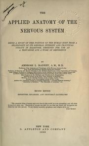 Cover of: The applied anatomy of the nervous system: being a study of this portion of the human body from a standpoint of its general interest and practical utility in diagnosis designed for use as a text-book and a work of reference.