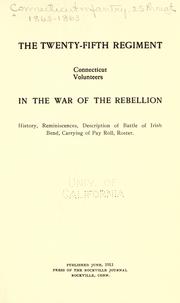 Cover of: The Twenty-fifth regiment, Connecticut volunteers in the war of the rebellion: history, reminiscences, description of battle of Irish Bend, carrying of pay roll, roster.