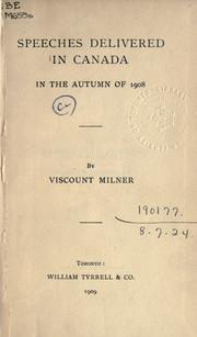 Cover of: Speeches delivered in Canada in the Autumn of 1908. by Alfred Milner, Viscount Milner