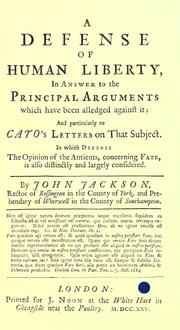 Cover of: A defense of human liberty: in answer to the principal arguments which have been alledged against it : and particularly to Cato's letters on that subject ...