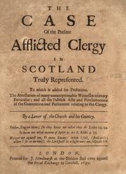 Cover of: case of the present afflicted clergy in Scotland truly represented.: To which is added for probation, the attestation of many unexceptionable witnesses to every particular, and all the publick acts and proclamations of the Convention and Parliament relating to the clergy.