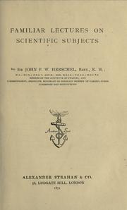 Cover of: Familiar lectures on scientific subjects. by John Frederick William Herschel, John Frederick William Herschel