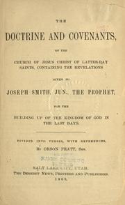 Cover of: The doctrine and covenants, of the Church of Jesus Christ of Latter-Day Saints: containing the revelations given to Joseph Smith, the prophet, for the building up of the Kingdom of God in the last days