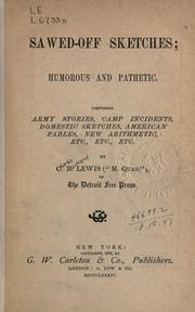Cover of: Sawed-off sketches: humorous and pathetic, comprising army stories, camp incidents, domestic sketches, American fables, new arithmetic, etc. ... by C.B. Lewis ("M. Quad")