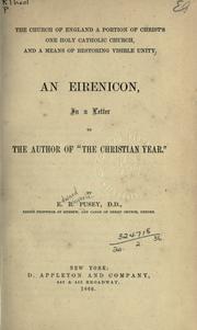 Cover of: The Church of England a portion of Christ's one Holy Catholic Church: and a means of restoring visible unity; an Eirenicon in a letter to the author of "The Christian year."