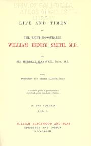 Cover of: Life and times of the right Honourable William Henry Smith, M.P. by Maxwell, Herbert Sir