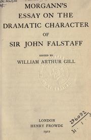Cover of: Essay on the dramatic character of Sir John Falstaff.: Edited by William Arthur Gill.